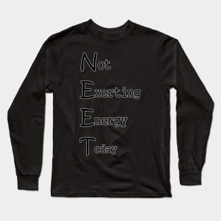 NEET (Not Exerting Energy Today) Long Sleeve T-Shirt